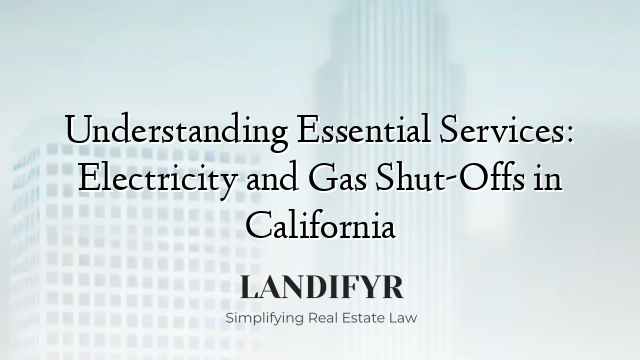 Understanding Essential Services: Electricity and Gas Shut-Offs in California