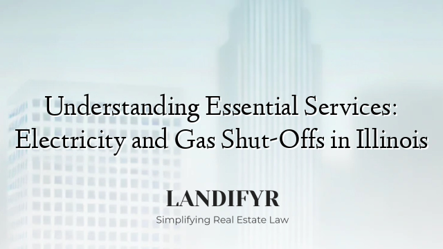 Understanding Essential Services: Electricity and Gas Shut-Offs in Illinois