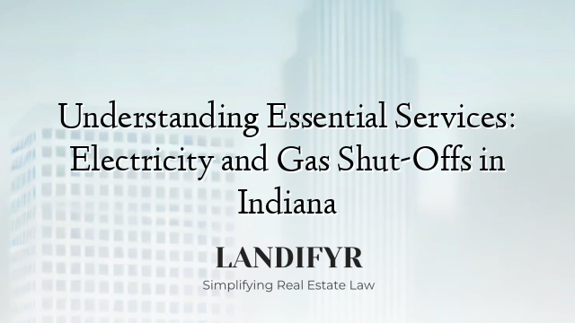 Understanding Essential Services: Electricity and Gas Shut-Offs in Indiana