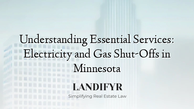 Understanding Essential Services: Electricity and Gas Shut-Offs in Minnesota