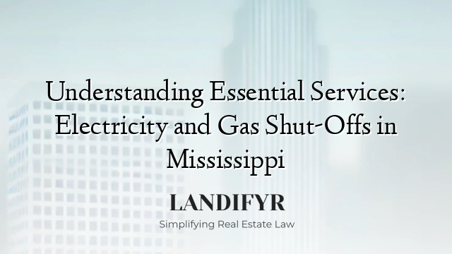 Understanding Essential Services: Electricity and Gas Shut-Offs in Mississippi