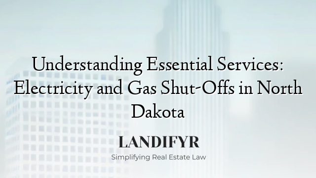 Understanding Essential Services: Electricity and Gas Shut-Offs in North Dakota