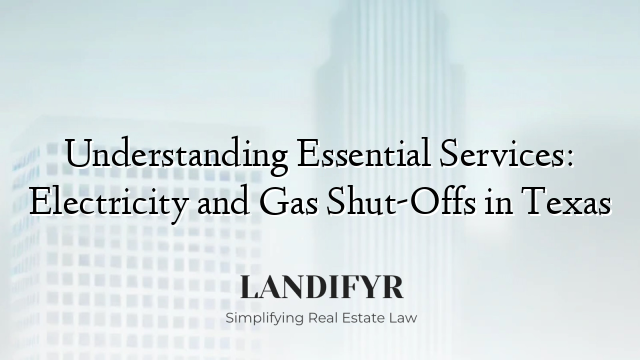 Understanding Essential Services: Electricity and Gas Shut-Offs in Texas