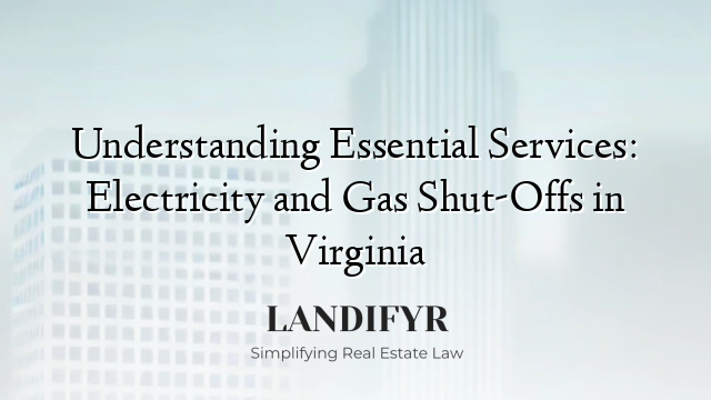 Understanding Essential Services: Electricity and Gas Shut-Offs in Virginia