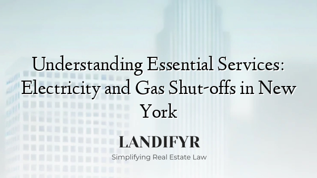 Understanding Essential Services: Electricity and Gas Shut-offs in New York