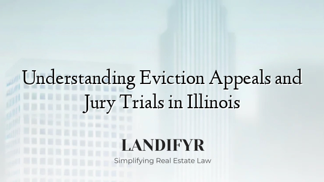 Understanding Eviction Appeals and Jury Trials in Illinois