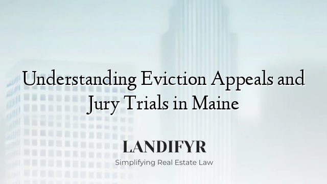 Understanding Eviction Appeals and Jury Trials in Maine