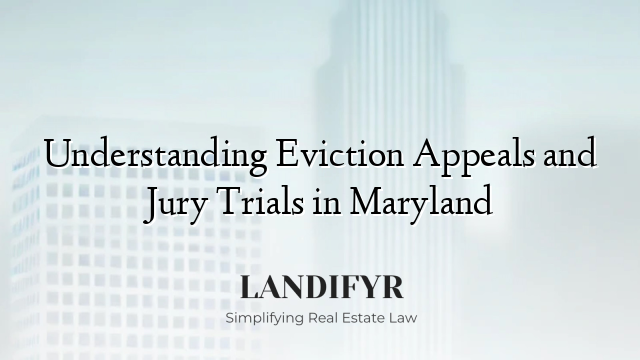 Understanding Eviction Appeals and Jury Trials in Maryland