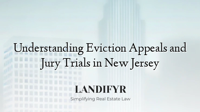 Understanding Eviction Appeals and Jury Trials in New Jersey