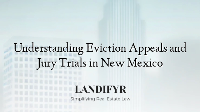 Understanding Eviction Appeals and Jury Trials in New Mexico