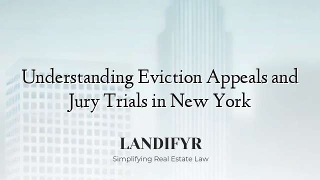 Understanding Eviction Appeals and Jury Trials in New York