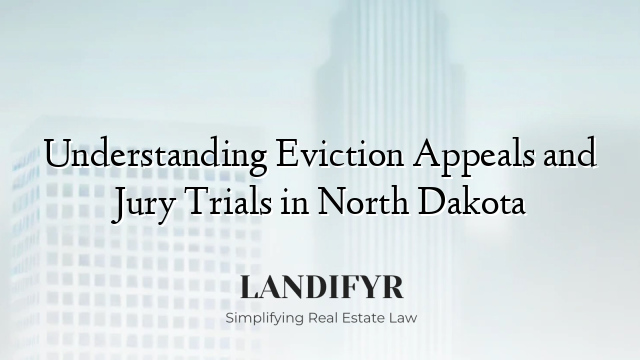 Understanding Eviction Appeals and Jury Trials in North Dakota