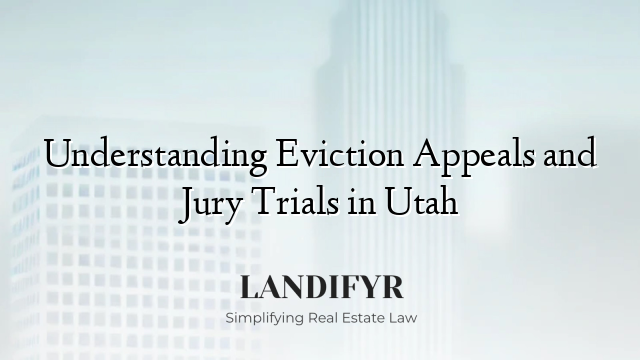 Understanding Eviction Appeals and Jury Trials in Utah