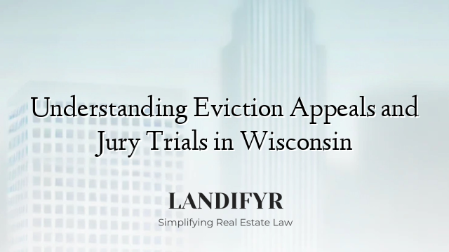 Understanding Eviction Appeals and Jury Trials in Wisconsin