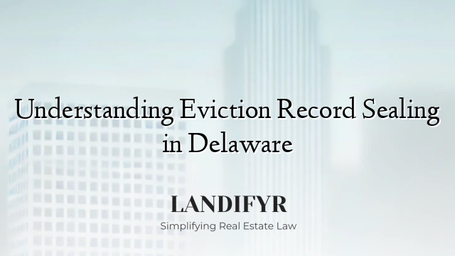 Understanding Eviction Record Sealing in Delaware