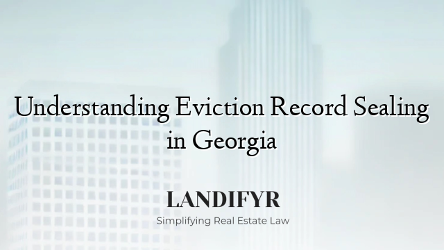 Understanding Eviction Record Sealing in Georgia