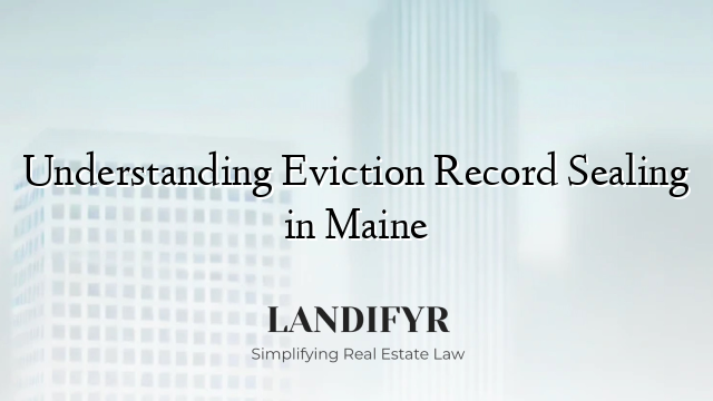 Understanding Eviction Record Sealing in Maine