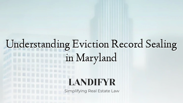 Understanding Eviction Record Sealing in Maryland
