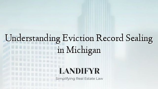 Understanding Eviction Record Sealing in Michigan