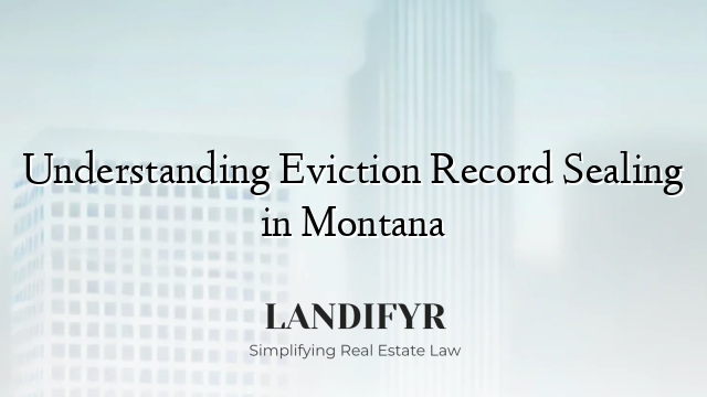 Understanding Eviction Record Sealing in Montana