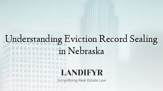 Understanding Eviction Record Sealing in Nebraska
