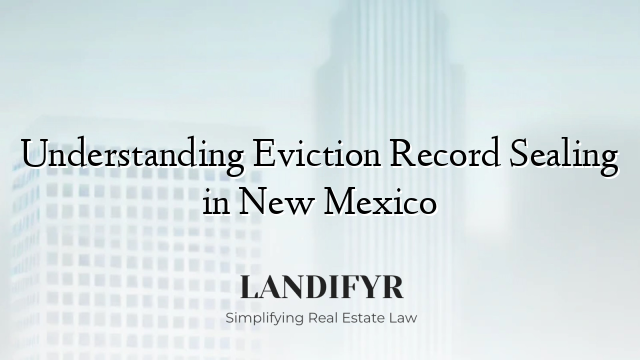 Understanding Eviction Record Sealing in New Mexico
