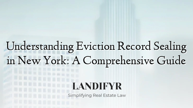 Understanding Eviction Record Sealing in New York: A Comprehensive Guide