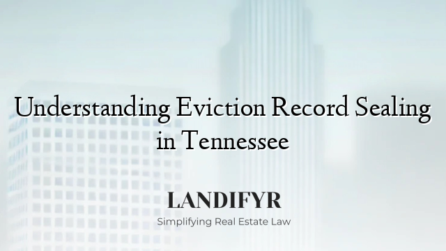 Understanding Eviction Record Sealing in Tennessee