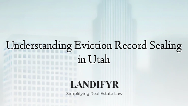 Understanding Eviction Record Sealing in Utah