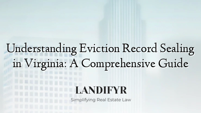 Understanding Eviction Record Sealing in Virginia: A Comprehensive Guide