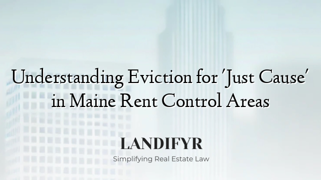 Understanding Eviction for 'Just Cause' in Maine Rent Control Areas