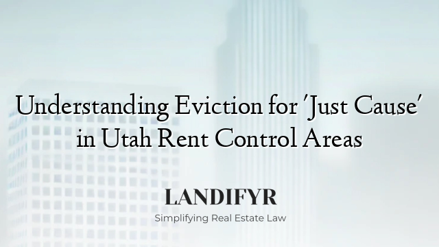 Understanding Eviction for 'Just Cause' in Utah Rent Control Areas
