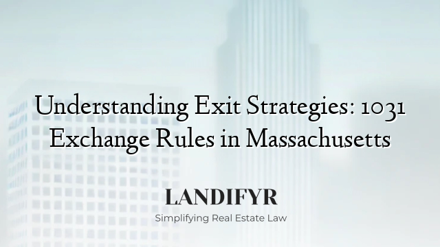 Understanding Exit Strategies: 1031 Exchange Rules in Massachusetts