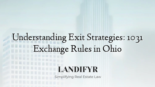 Understanding Exit Strategies: 1031 Exchange Rules in Ohio