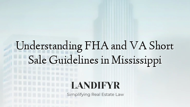 Understanding FHA and VA Short Sale Guidelines in Mississippi