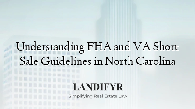 Understanding FHA and VA Short Sale Guidelines in North Carolina