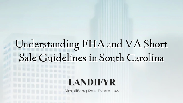 Understanding FHA and VA Short Sale Guidelines in South Carolina