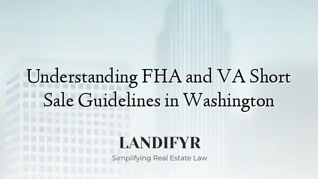 Understanding FHA and VA Short Sale Guidelines in Washington