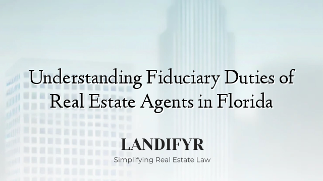 Understanding Fiduciary Duties of Real Estate Agents in Florida