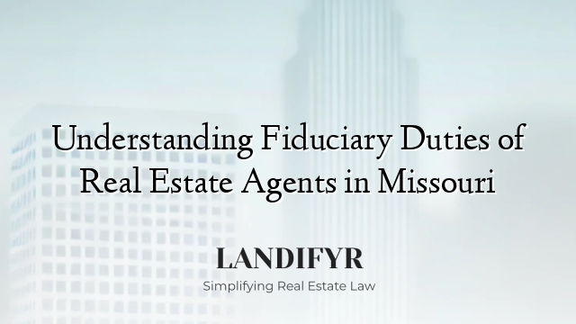Understanding Fiduciary Duties of Real Estate Agents in Missouri