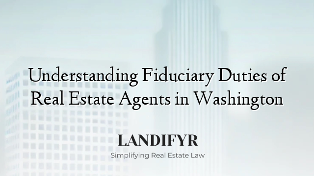 Understanding Fiduciary Duties of Real Estate Agents in Washington