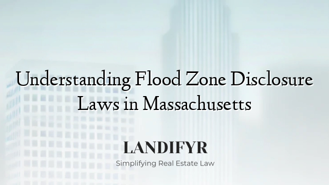Understanding Flood Zone Disclosure Laws in Massachusetts