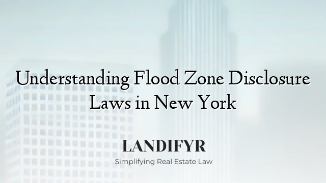 Understanding Flood Zone Disclosure Laws in New York