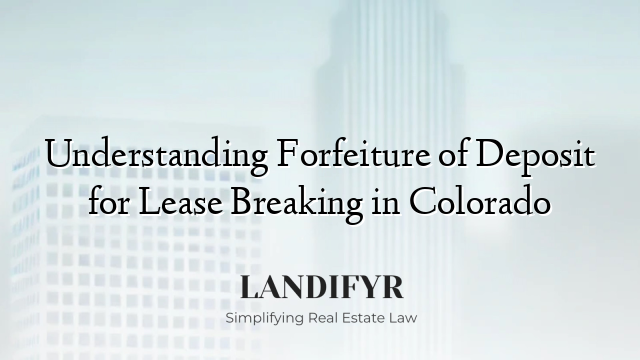 Understanding Forfeiture of Deposit for Lease Breaking in Colorado