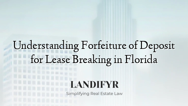 Understanding Forfeiture of Deposit for Lease Breaking in Florida