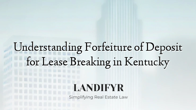 Understanding Forfeiture of Deposit for Lease Breaking in Kentucky