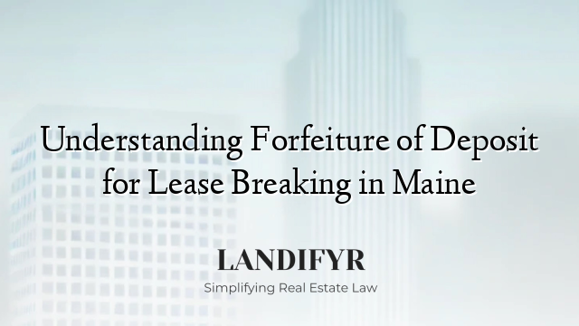 Understanding Forfeiture of Deposit for Lease Breaking in Maine