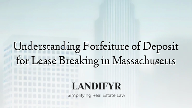 Understanding Forfeiture of Deposit for Lease Breaking in Massachusetts