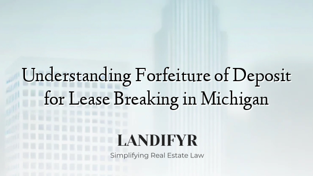 Understanding Forfeiture of Deposit for Lease Breaking in Michigan