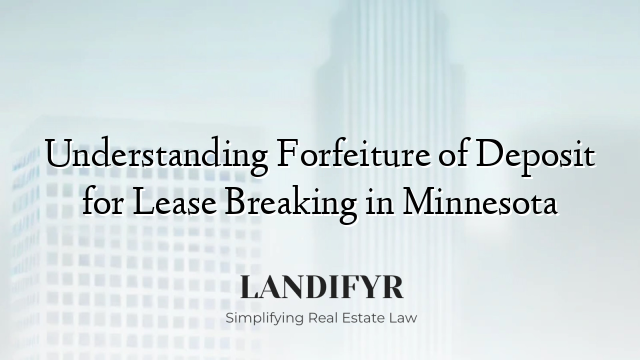 Understanding Forfeiture of Deposit for Lease Breaking in Minnesota